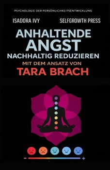 Anhaltende Angst nachhaltig reduzieren mit dem Ansatz von Tara Brach (German Edition)