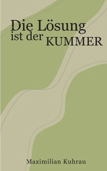 Die Lösung ist der Kummer (German Edition)