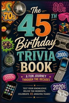 The 45th Birthday Trivia Book: A Fun Journey Through the Decades