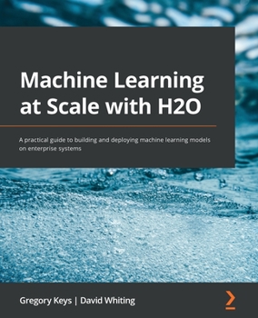 Paperback Machine Learning at Scale with H2O: A practical guide to building and deploying machine learning models on enterprise systems Book