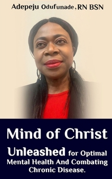 Paperback Mind Of Christ: Unleashed For Optimal Mental Health And Combating Chronic Disease Book