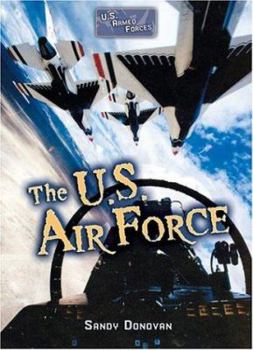 The U.S. Air Force (U.S. Armed Forces (Series : Lerner Publications).)