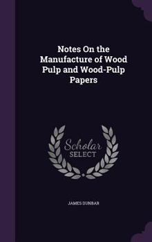 Hardcover Notes On the Manufacture of Wood Pulp and Wood-Pulp Papers Book