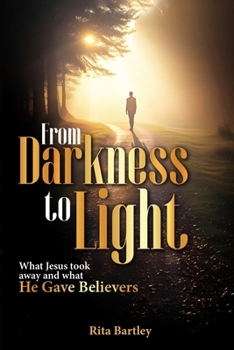 Paperback From Darkness to Light: What Jesus took away and what He gave Believers Book