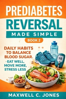 Prediabetes Reversal Made Simple Book 2: Food, Movement, and Daily Habits That Stabilize Blood Sugar