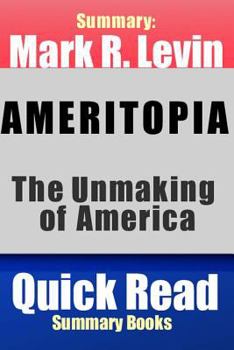 Paperback Summary: Mark R. Levin Ameritopia: The Unmaking of America Book