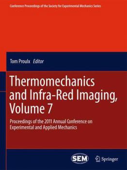 Paperback Thermomechanics and Infra-Red Imaging, Volume 7: Proceedings of the 2011 Annual Conference on Experimental and Applied Mechanics Book