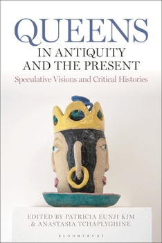 Paperback Queens in Antiquity and the Present: Speculative Visions and Critical Histories Book
