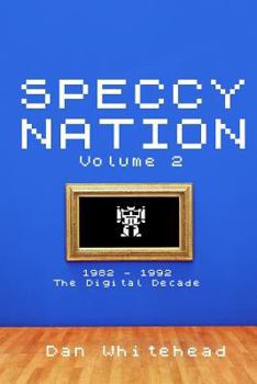 Paperback Speccy Nation Volume 2: 1982 - 1992: The Digital Decade Book