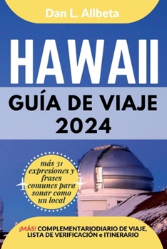 HAWAII Guía de viaje 2024: Para viajeros solitarios, familias, parejas y atracciones imperdibles con un plan de itinerario ideal de 7 días y una