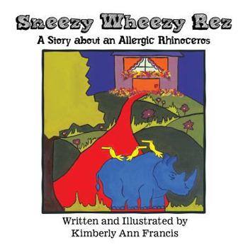 Paperback Sneezy Wheezy Rez: A Story about an Allergic Rhinoceros Book