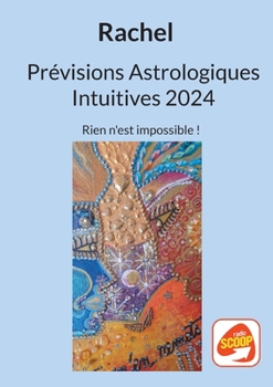 Paperback Prévisions Astrologiques Intuitives 2024: Rien n'est impossible ! [French] Book