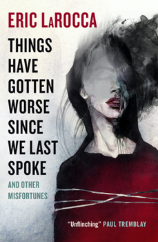 Cover for "Things Have Gotten Worse Since We Last Spoke and Other Misfortunes"
