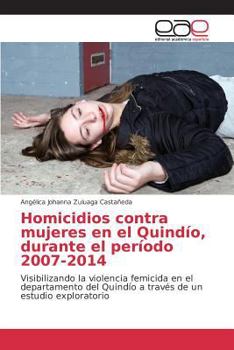 Paperback Homicidios contra mujeres en el Quindío, durante el período 2007-2014 [Spanish] Book