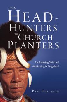 Paperback From Head-Hunters to Church Planters: An Amazing Spiritual Awakening in Nagaland Book