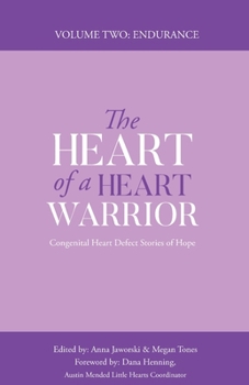 The Heart of a Heart Warrior Volume Two: Congenital Heart Defect Stories of Hope