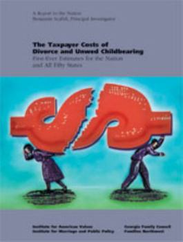 The Taxpayer Costs of Divorce and Unwed Childbearing: First-Ever Estimates for the Nation and All Fifty States