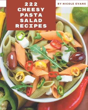 Paperback 222 Cheesy Pasta Salad Recipes: A Cheesy Pasta Salad Cookbook You Will Love Book