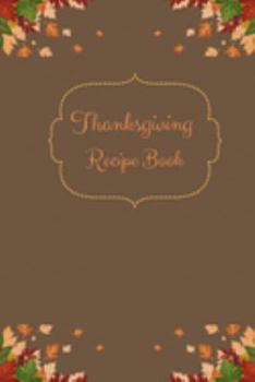 Paperback Thanksgiving Recipe Book: Blank Recipe Book for Thanksgiving Recipes. Collect All Your Recipes and Keep Them in One Place Recipe Book for Thanks Book