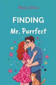 Finding Mr. Purrfect: A Sweet Romantic Comedy (novella) (Cat Ladies Looking for Love)