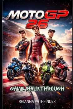 Paperback Motogp 26 Game Walkthrough: Learn Essential Pit Stop Timing, Tire Management, and Boost Usage for a Winning Edge in Every Race Book