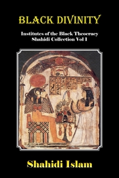 Paperback Black Divinity: Institutes of the Black Theocracy Shahidi Collection Vol 1 Book