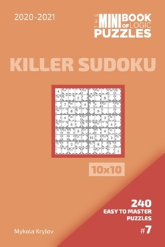 Paperback The Mini Book Of Logic Puzzles 2020-2021. Killer Sudoku 10x10 - 240 Easy To Master Puzzles. #7 Book