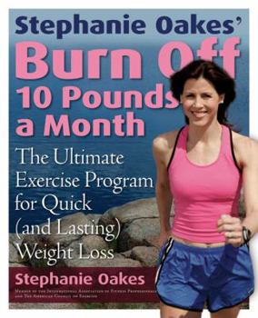 Paperback Stephanie Oakes' Burn Off 10 Pounds a Month: The Ultimate Exercise Program for Quick (and Lasting) Weight Loss Book