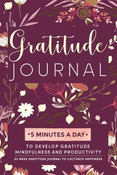 Paperback Gratitude Journal: 5 Minutes Gratitude Journal, 52 Week To Cultivate Mindfulness, Productivity And Happiness Book