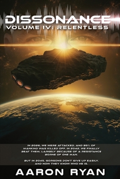Dissonance Volume IV: Relentless (Epic Post Apocalyptic Alien Invasion 2024 Fantasy Series)