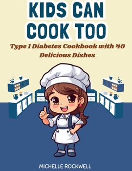 Paperback Kids Can Cook Too: Type 1 Diabetes Cookbook with 40 Delicious Dishes Book