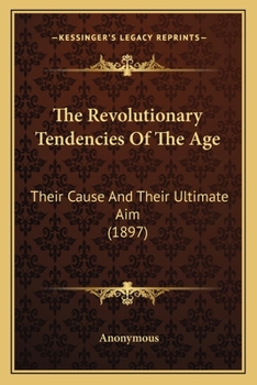 The Revolutionary Tendencies of the Age: Their Cause and Their Ultimate Aim