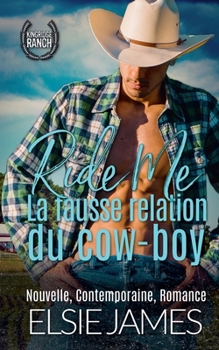 Ride Me: La fausse relation du cow-boy (Kingride Ranch (French)) (French Edition)
