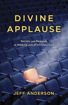 Paperback Divine Applause: Secrets and Rewards of Walking with an Invisible God Book