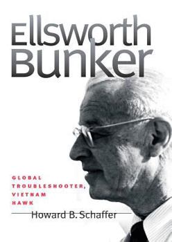 Ellsworth Bunker: Global Troubleshooter, Vietnam Hawk (Adst-Dacor Diplomats and Diplomacy Series) - Book  of the Diplomats and Diplomacy