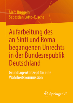 Paperback Aufarbeitung Des an Sinti Und Roma Begangenen Unrechts in Der Bundesrepublik Deutschland: Grundlagenkonzept Für Eine Wahrheitskommission [German] Book