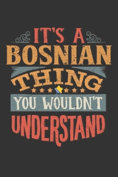 It's A Bosnian Thing You Wouldn't Understand: Bosnia And Herzegovina Notebook Journal 6x9 Personalized Gift For It's A Bosnian Thing You Wouldn't Understand Lined Paper