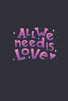 All We need is Loves: valentine's day special gift for daily creative writing Journal 100 page