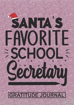 Santa's Favorite School Secretary - Gratitude Journal: Blank Lined Notebooks Christmas Funny Secretary Teacher Appreciation Xmas Gift For Favorite Secretary