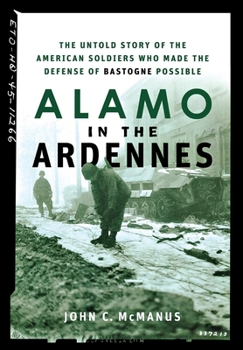 Hardcover Alamo in the Ardennes: The Untold Story of the American Soldiers Who Made the Defense of Bastogne Possible Book