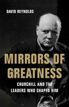 Hardcover Mirrors of Greatness: Churchill and the Leaders Who Shaped Him Book