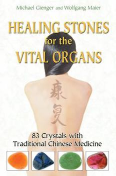 Paperback Healing Stones for the Vital Organs: 83 Crystals with Traditional Chinese Medicine Book