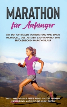 Paperback Marathon für Anfänger: Mit der optimalen Vorbereitung und einem individuell gestalteten Lauftraining zum erfolgreichen Marathonlauf - inkl. w [German] Book