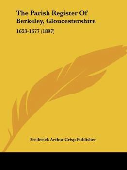 Paperback The Parish Register Of Berkeley, Gloucestershire: 1653-1677 (1897) Book