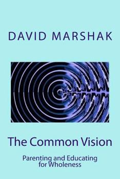 Paperback The Common Vision: Parenting and Educating for Wholeness Book