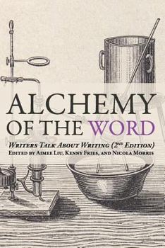 Paperback Alchemy of the Word: Writers Talk About Writing: 2nd Edition Book