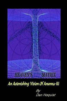 Paperback Heaven's Matrix: An Astonishing Vision Of Anunna-Ki Book