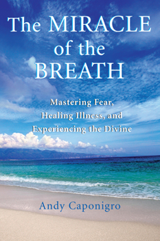 Paperback The Miracle of the Breath: Mastering Fear, Healing Illness, and Experiencing the Divine Book