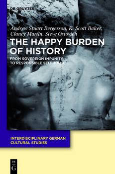 Hardcover The Happy Burden of History: From Sovereign Impunity to Responsible Selfhood Book