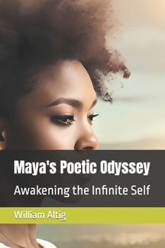 Maya's Poetic Odyssey: Awakening the Infinite Self (The Poet's Odyssey: A Transformational Journey through Poetry and Wisdom)
